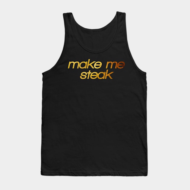 Make me steak! I'm hungry! Trendy foodie Tank Top by BitterBaubles